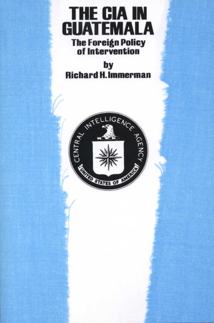 CIA in Guatemala: The Foreign Policy of Intervention - Ingram