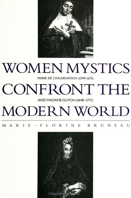 Women Mystics Confront the Modern World: Marie de L'Incarnation (1599-1672) and Madame Guyon (1648-1717) - Ingram