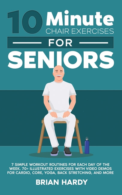 10-Minute Chair Exercises for Seniors; 7 Simple Workout Routines for Each Day of the Week. 70+ Illustrated Exercises with Video demos for Cardio, Core - Ingram