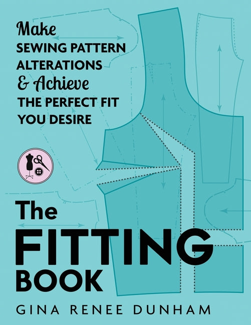 Fitting Book: Make Sewing Pattern Alterations and Achieve the Perfect Fit You Desire - Ingram