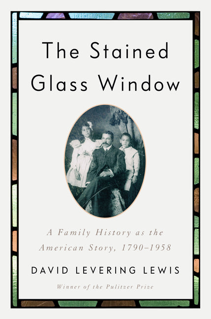 Stained Glass Window: A Family History as the American Story, 1790-1958 - Ingram