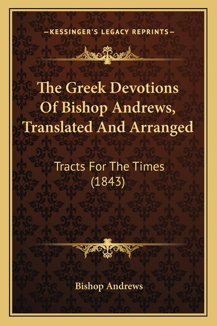 The Greek Devotions Of Bishop Andrews, Translated And Arranged: Tracts For The Times (1843) - Ingram