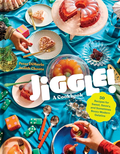 Jiggle!: A Cookbook: 50 Recipes for Sweet, Savory, and Sometimes Boozy Modern Gelatins - Ingram