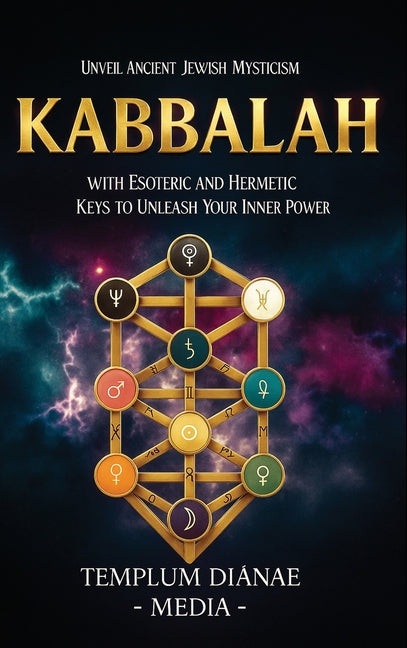 Kabbalah: Unveil Ancient Jewish Mysticism, with Esoteric and Hermetic Keys to Unleash Your Inner Power - Ingram