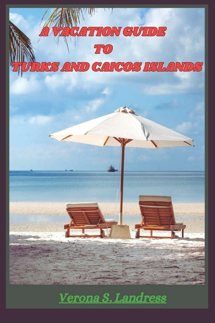 Vacation Guide to Turks and Caicos Islands: Relax, Explore, Connect and Indulge - Making the Most of Your Visit - Ingram