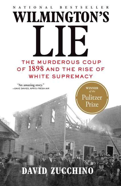 Wilmington's Lie (Winner of the 2021 Pulitzer Prize): The Murderous Coup of 1898 and the Rise of White Supremacy - Ingram