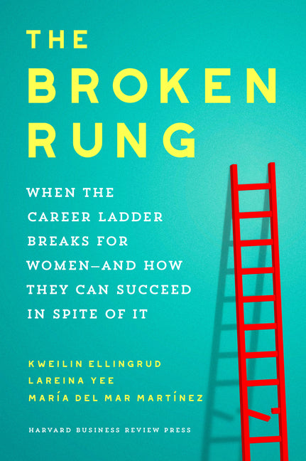 Broken Rung: When the Career Ladder Breaks for Women--And How They Can Succeed in Spite of It - Ingram