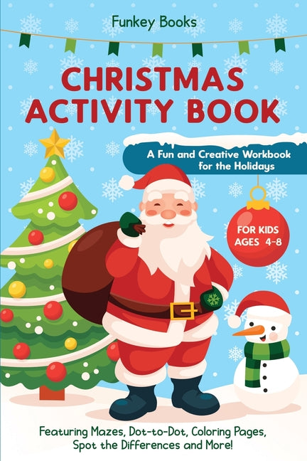 Christmas Activity Book for Kids Ages 4 to 8 - A Fun and Creative Workbook for the Holidays: Featuring Mazes, Dot-to-Dot, Coloring Pages, Spot the Dif - Ingram