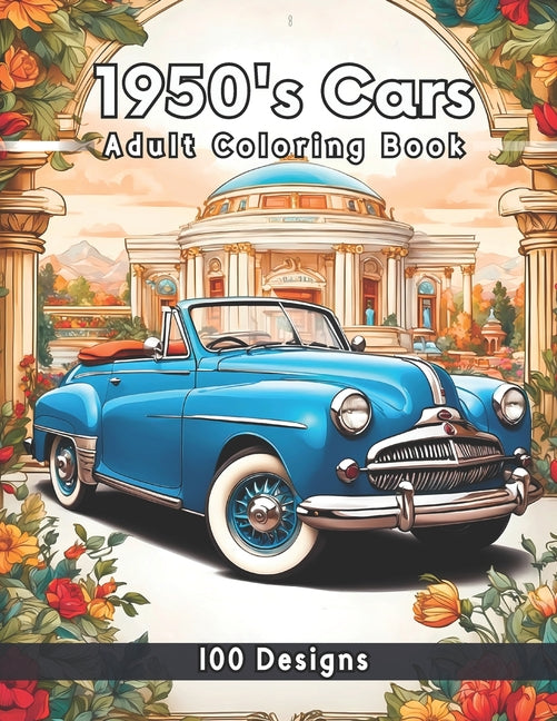 1950's Cars Coloring Book: 100 Iconic Designs of the 50's Era Featuring Vintage Cars, Muscle Cars Classic Pickup Trucks for Adults Classic Cars C - Ingram