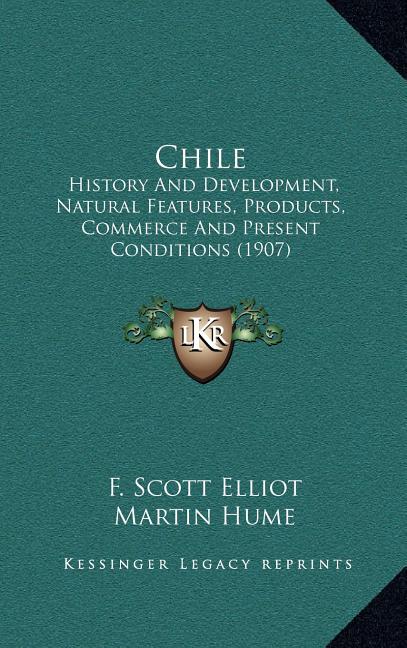 Chile: History and Development, Natural Features, Products, Commerce and Present Conditions (1907) - Ingram