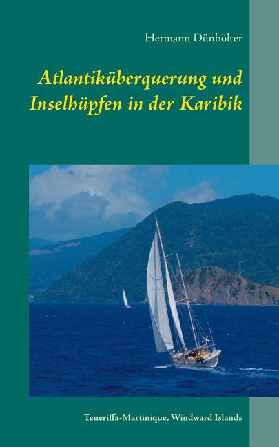 Atlantiküberquerung und Inselhüpfen in der Karibik: Teneriffa-Martinique, Windward Islands - Ingram