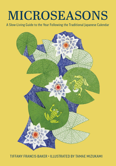 Microseasons: A Slow-Living Guide to the Year Following the Traditional Japanese Calendar - Ingram