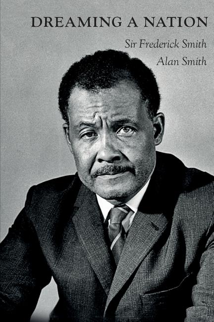 Dreaming A Nation: Sir Frederick Smith and the Barbados Journey - Ingram