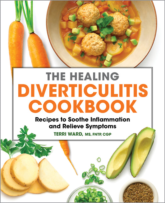 Healing Diverticulitis Cookbook: Recipes to Soothe Inflammation and Relieve Symptoms - Ingram