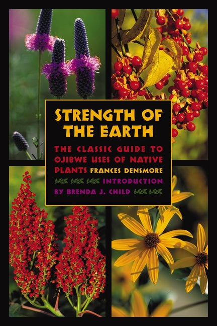 Strength of the Earth: The Classic Guide to Ojibwe Uses of Native Plants - Ingram