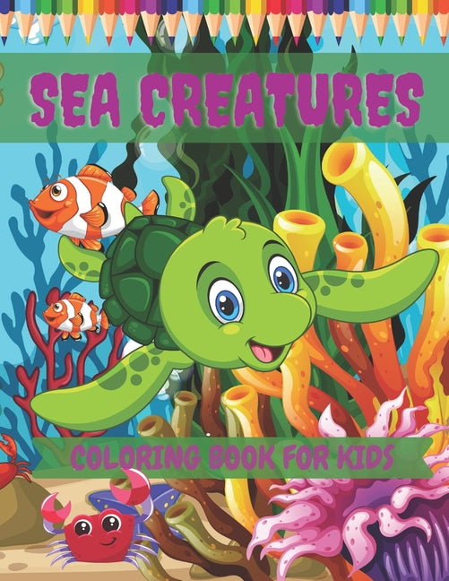Sea Creatures Coloring Book For Kids: Sea Life Ocean Coloring Book For Toddlers Ages 4-8 Features Amazing 35 Designs With Happy Sea Animals to Color I - Ingram