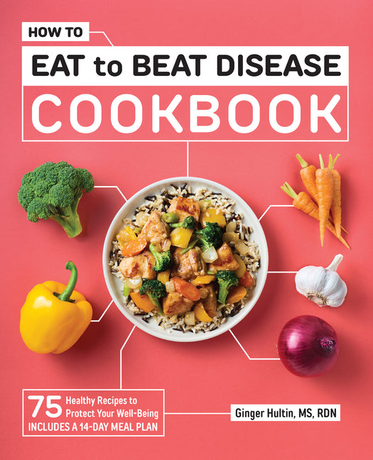 How to Eat to Beat Disease Cookbook: 75 Healthy Recipes to Protect Your Well-Being - Ingram