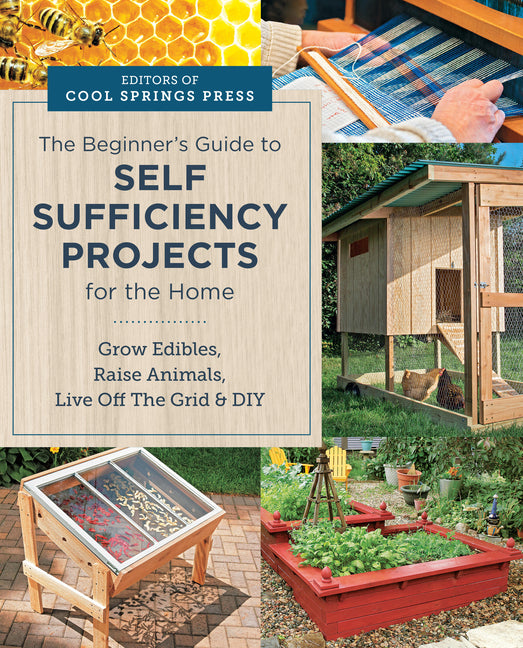 Beginner's Guide to Self Sufficiency Projects for the Home: Grow Edibles, Raise Animals, Live Off the Grid & DIY - Ingram