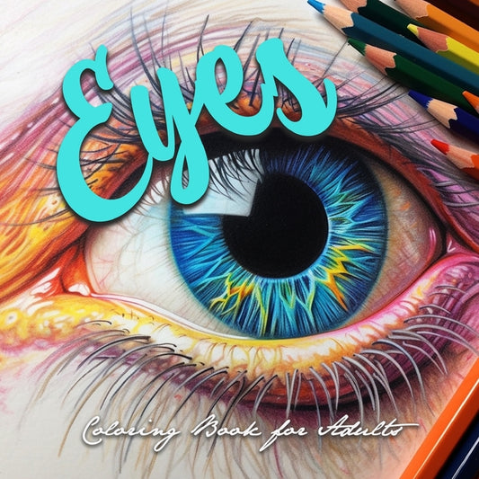 Eyes Coloring Book for Adults: Eyes Grayscale Coloring Book for adults Eyes Coloring Book Grayscale Eye Make-up Coloring Book for Adults - Ingram