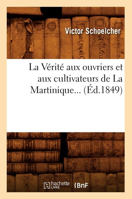 Vérité Aux Ouvriers Et Aux Cultivateurs de la Martinique (Éd.1849) - Ingram
