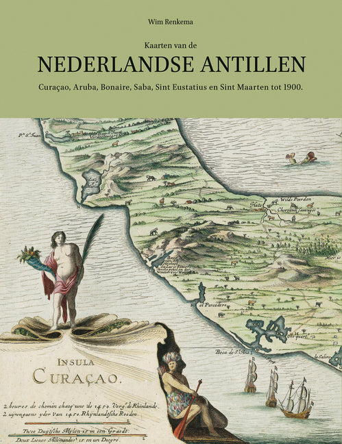 Kaarten Van de Nederlandse Antillen: Curaçao, Aruba, Bonaire, Saba, Sint Eustatius En Sint Maarten Tot 1900 - Ingram