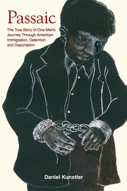 Passaic: The True Story of One Man's Journey Through American Immigration, Detention and Deportation - Ingram