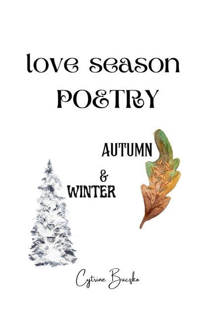 Love Season Poetry: Autumn and Winter, A New Seasonal Poetry Collection Featuring Autumn and Winter - Ingram
