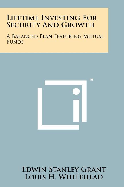 Lifetime Investing For Security And Growth: A Balanced Plan Featuring Mutual Funds - Ingram
