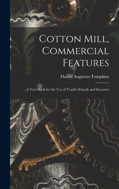 Cotton Mill, Commercial Features: A Text-Book for the Use of Textile Schools and Investors - Ingram