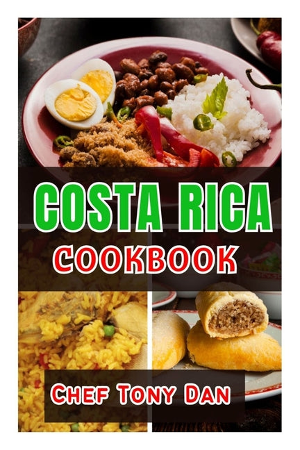 Costa Rica Cookbook: Simple Home Made Delicious And Traditional Recipes From Costa Rica - Ingram