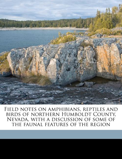 Field Notes on Amphibians, Reptiles and Birds of Northern Humboldt County, Nevada, with a Discussion of Some of the Faunal Features of the Region - Ingram