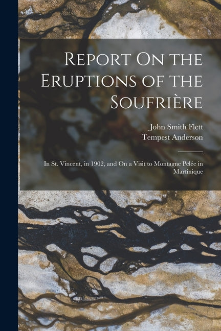 Report On the Eruptions of the Soufrière: In St. Vincent, in 1902, and On a Visit to Montagne Pelée in Martinique - Ingram