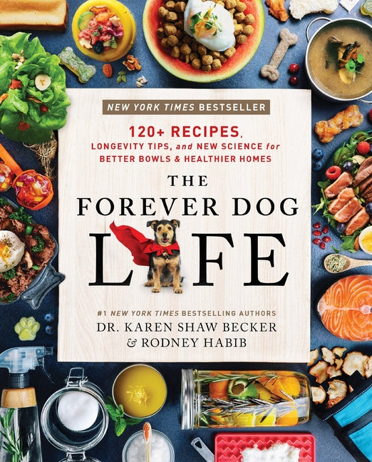 Forever Dog Life: 120+ Recipes, Longevity Tips, and New Science for Better Bowls and Healthier Homes - Ingram
