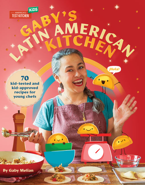 Gaby's Latin American Kitchen: 70 Kid-Tested and Kid-Approved Recipes for Young Chefs - Ingram