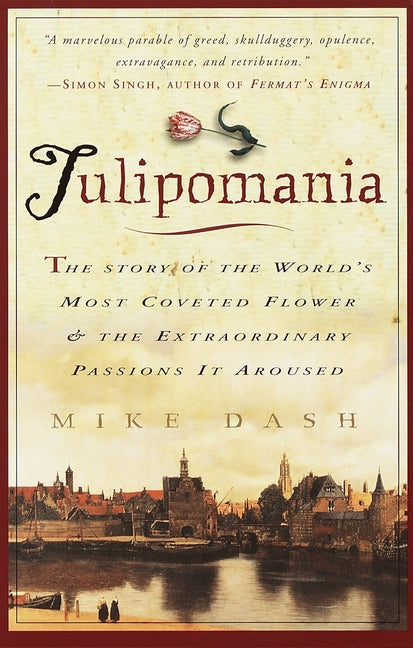 Tulipomania: The Story of the World's Most Coveted Flower & the Extraordinary Passions It Aroused - Ingram
