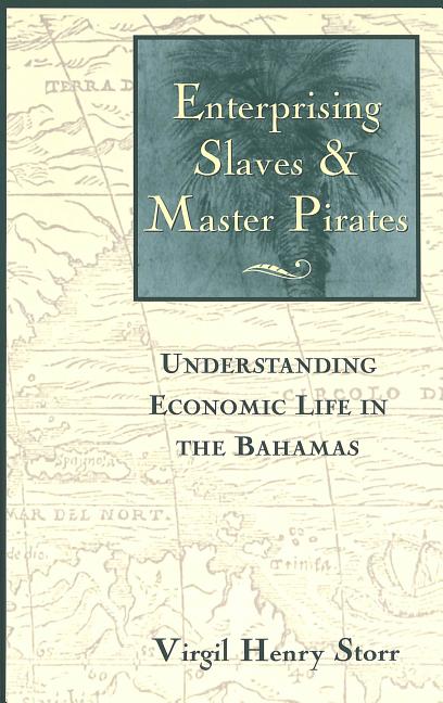 Enterprising Slaves & Master Pirates: Understanding Economic Life in the Bahamas - Ingram