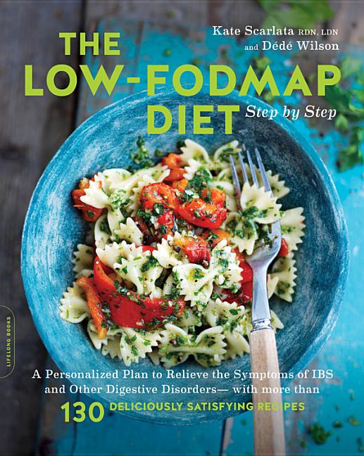 Low-Fodmap Diet Step by Step: A Personalized Plan to Relieve the Symptoms of Ibs and Other Digestive Disorders -- With More Than 130 Deliciously Satis - Ingram