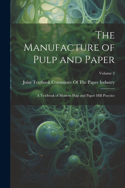 Manufacture of Pulp and Paper: A Textbook of Modern Pulp and Paper Mill Practice; Volume 3 - Ingram