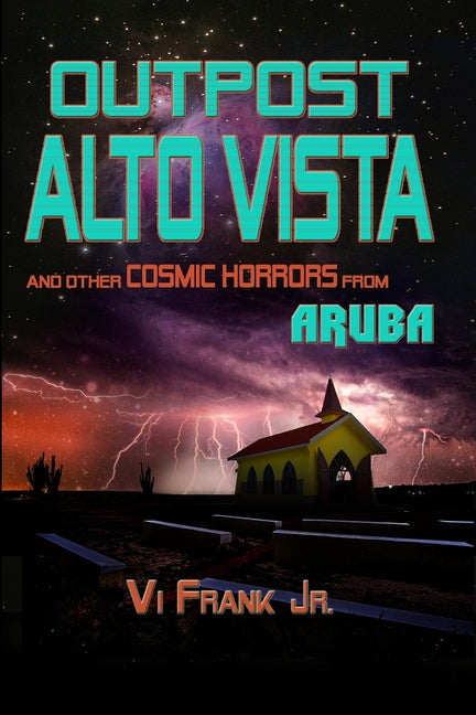 Outpost Alto Vista: and other COSMIC HORRORS from ARUBA - Ingram
