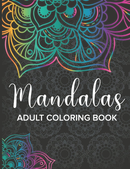 Mandalas Adult Coloring Book: Coloring Pages For Meditation And Happiness Adult Coloring Book Featuring Beautiful Mandalas Designed to Soothe the So - Ingram