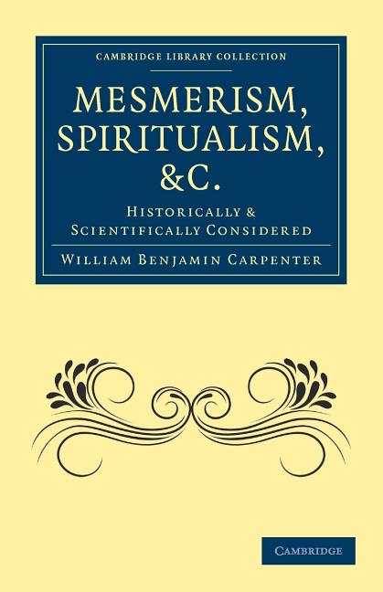 Mesmerism, Spiritualism, Etc.: Historically and Scientifically Considered - Ingram