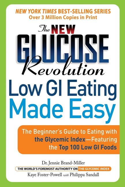 New Glucose Revolution Low GI Eating Made Easy: The Beginner's Guide to Eating with the Glycemic Index-Featuring the Top 100 Low GI Foods - Ingram