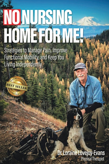 No Nursing Home for Me!: Strategies to Manage Pain, Improve Functional Mobility and Keep You Living Independently - Ingram