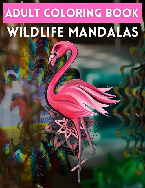 Adult Coloring Book Wildlife Mandalas: Animal Mandala Coloring Book for Adults featuring 50 Unique Animals Stress Relieving Design - Ingram