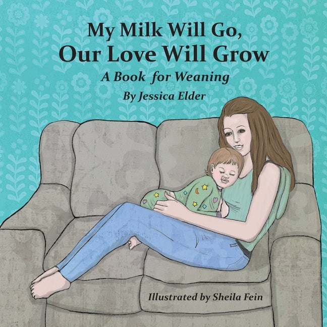 My Milk Will Go, Our Love Will Grow: A Book for Weaning - Ingram