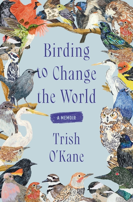 Birding to Change the World: A Memoir - Ingram