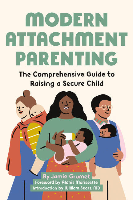 Modern Attachment Parenting: The Comprehensive Guide to Raising a Secure Child - Ingram