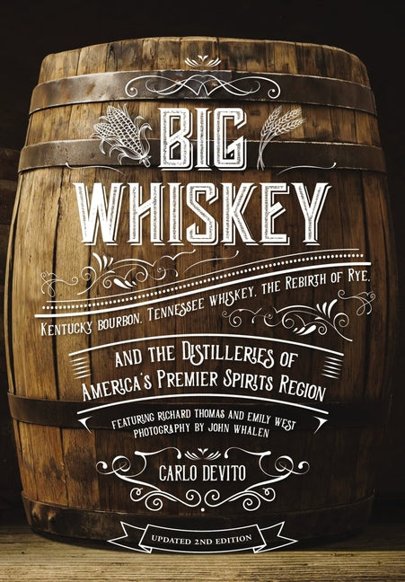 Big Whiskey (the Revised Second Edition): Featuring Kentucky Bourbon, Tennessee Whiskey, the Rebirth of Rye, and the Distilleries of America's Premier - Ingram