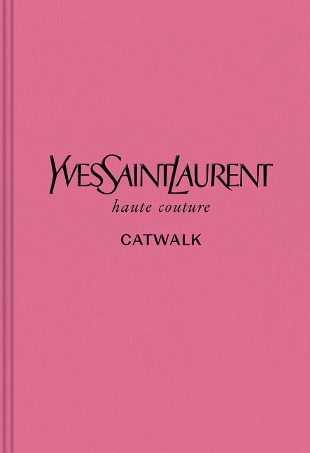 Yves Saint Laurent: The Complete Haute Couture Collections, 1962-2002 - Ingram