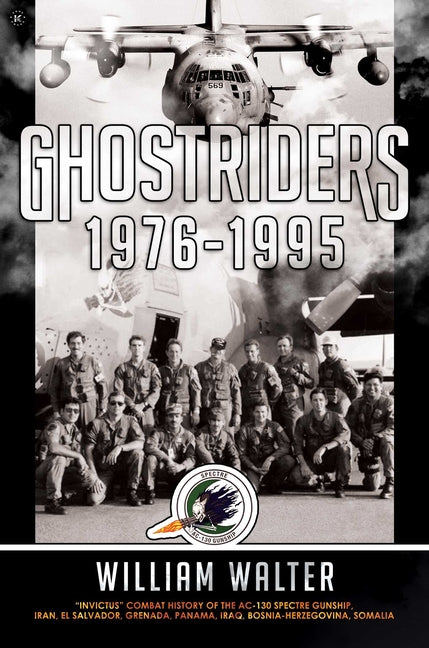 Ghostriders 1976-1995: Invictus Combat History of the Ac-130 Spectre Gunship, Iran, El Salvador, Grenada, Panama, Iraq, Bosnia-Herzegovina, Somalia - Ingram
